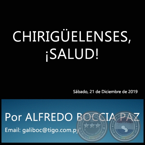 CHIRIGÜELENSES, ¡SALUD! - Por ALFREDO BOCCIA PAZ - Sábado, 21 de Diciembre de 2019